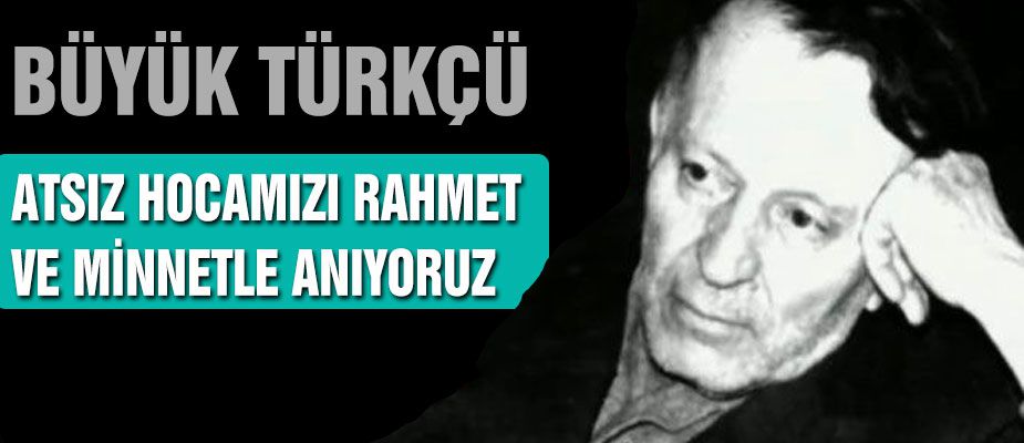 Atsız Hoca'yı Rahmetle Anıyoruz