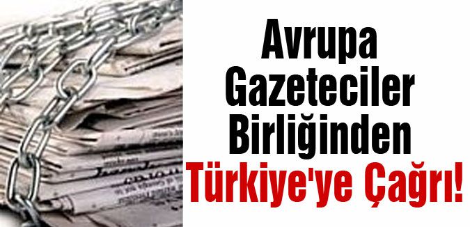 Avrupa Gazeteciler Birliğinden Türkiye'ye Çağrı!