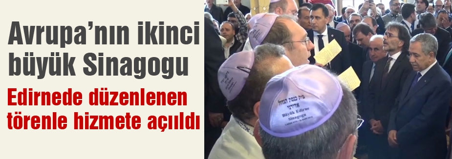 Avrupa'nın en büyük Sinagogu Edirne'de hizmete açıldı