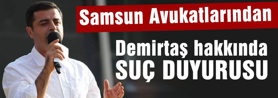Avukatlardan Demirtaş hakkında suç duyurusu