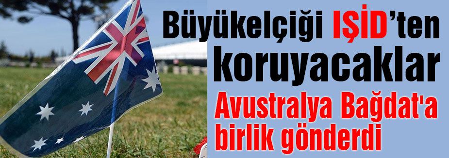 Avustralya Bağdat'a birlik gönderdi