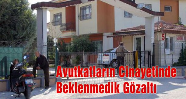 Avutkatların Cinayetinde Beklenmedik Gözaltı