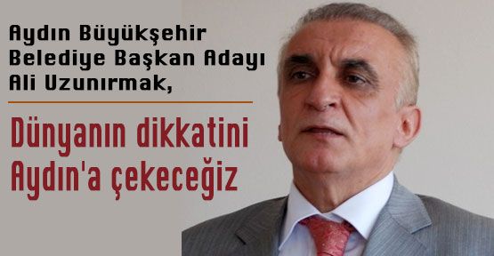 Aydın'ı Marka Kent Yapacağız