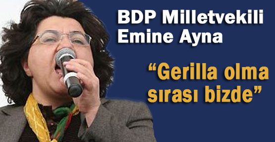 Ayna:'' Gerilla Olma Sırası Bizde''