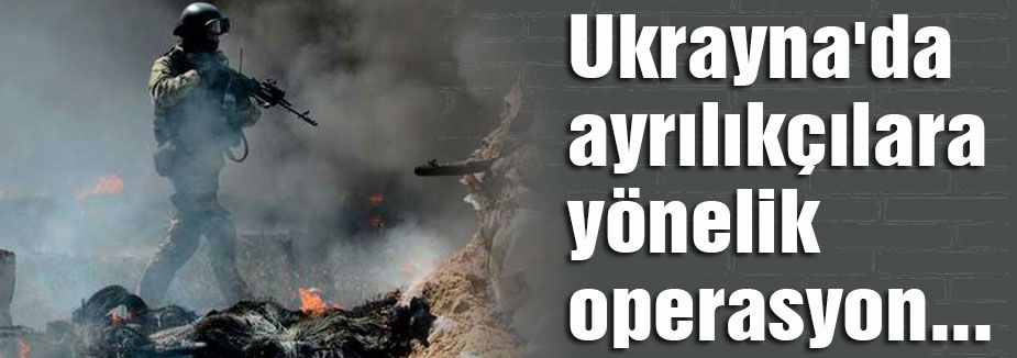Ayrılıkçılara yönelik operasyon