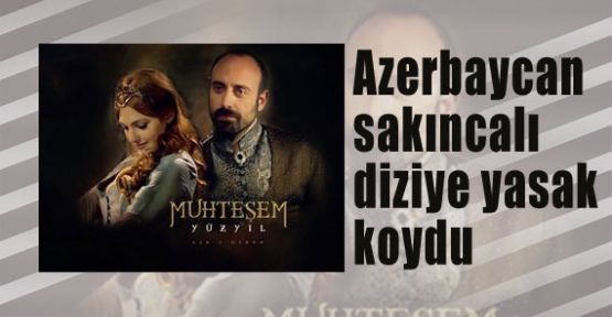 Azerbaycan´dan sakıncalı diziye yasak
