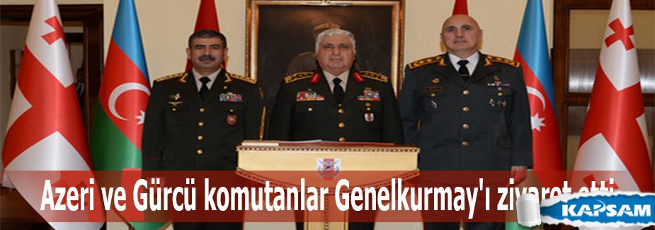 Azeri ve Gürcü komutanlar Genelkurmay'ı ziyaret etti