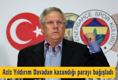 Aziz Yıldırım Davadan kazandığı parayı bağışladı