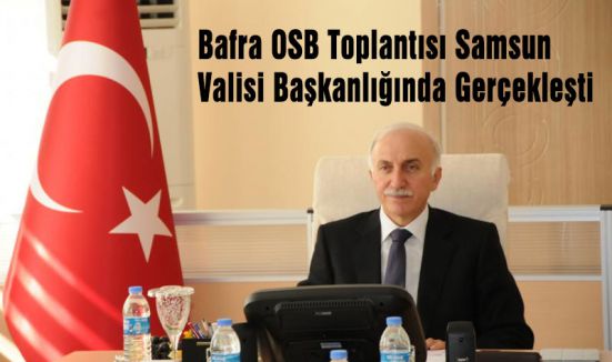 Bafra OSB Toplantısı Vali Başkanlığında Gerçekleşti