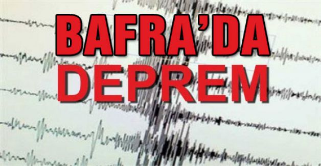 Bafra'da şiddeyli deprem