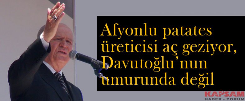 Bahçeli: Afyonlu patates üreticisi aç geziyor