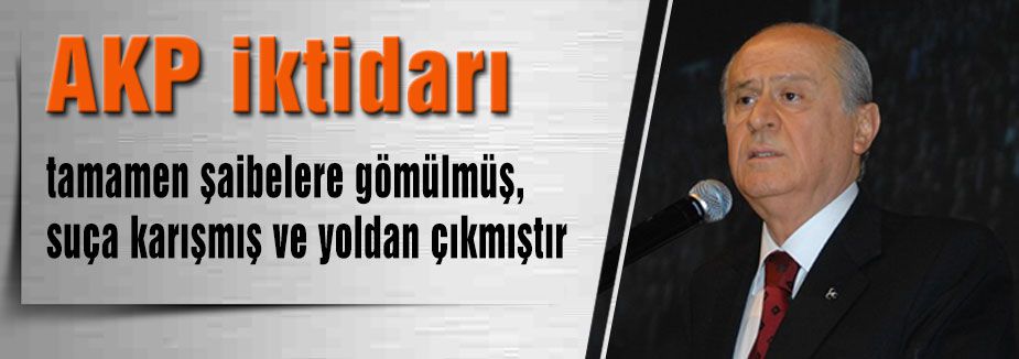 Bahçeli: “AKP İktidarı Yoldan Çıkmıştır“