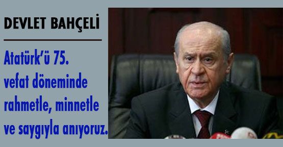 Bahçeli, Atatürk'ü Anma Mesajı Yayınladı