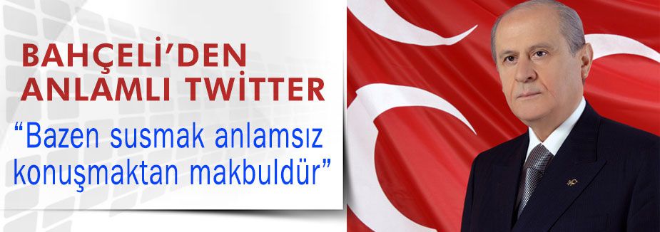 Bahçeli: “Bazen Susmak...“