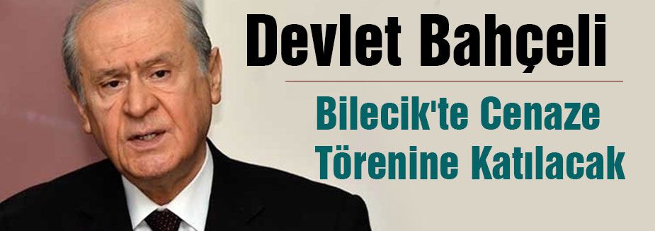 Bahçeli Bilecik'te Cenaze Törenine Katılacak