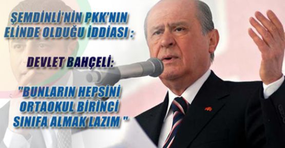 Bahçeli: Bunları Ortaokula Almak Lazım