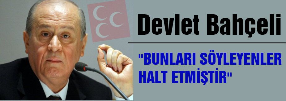 Bahçeli, 'Bunları söyleyenler halt etmiştir'