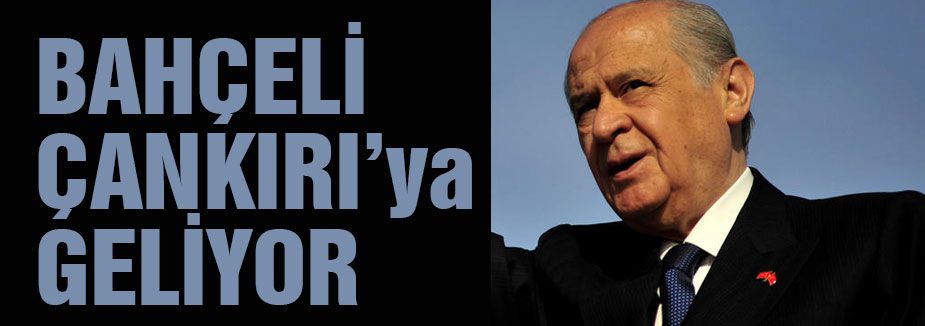 Bahçeli Çankırı’ya geliyor