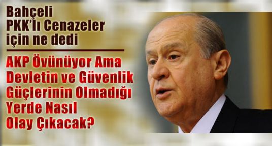 Bahçeli; Devletin Olmadığı Yerde Nasıl Olay Çıkacak?