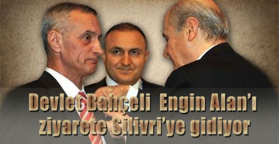 Bahçeli Engin Alan'ı Ziyarete Gidiyor