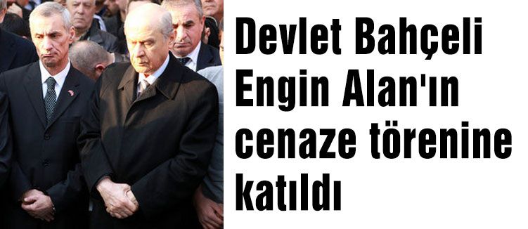 Bahçeli Engin Alan'ın Cenaze Töreninde...