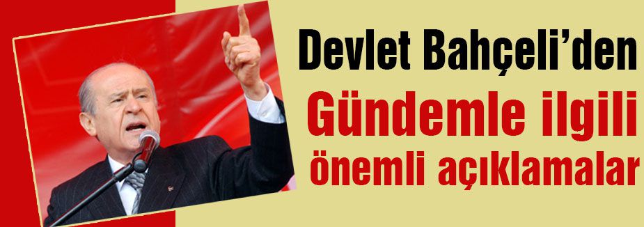 Bahçeli Gündemle ilgili açıklama yaptı