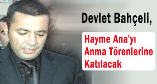 Bahçeli, Hayme Ana'yı Anma Törenlerine Katılacak