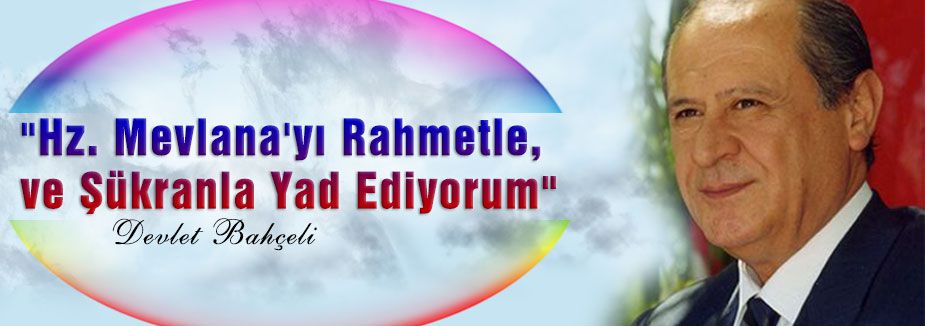 Bahçeli: “Hz. Mevlana'yı Rahmetle Yad ediyorum“