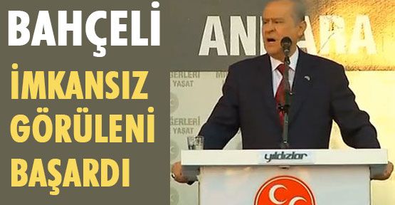 Bahçeli imkansız görüleni başardı