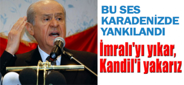 Bahçeli, İmralı'yı yıkar, Kandil'i yakarız