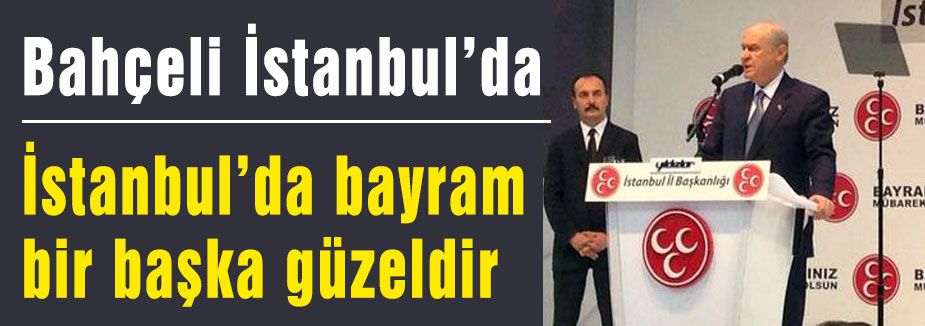 Bahçeli İstanbul'da konuştu