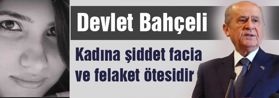 Bahçeli; 'Kadına şiddet facia ve felaket ötesidir'