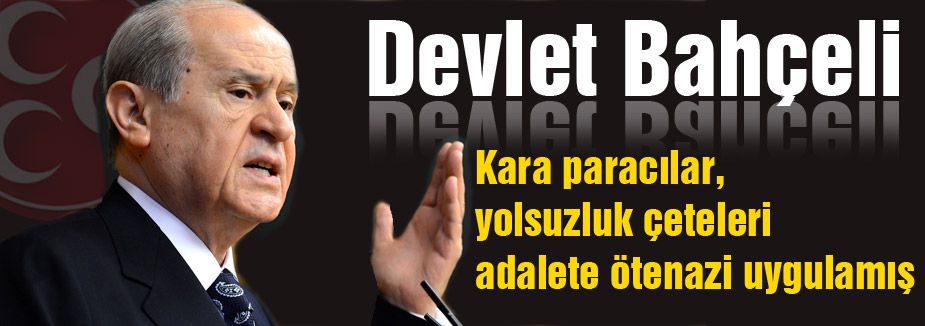 Bahçeli: Kara paracılar, yolsuzluk çeteleri