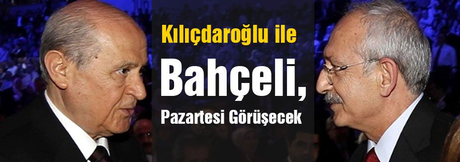 Bahçeli Kılıçdaroğlu görüşmesi Pazartesi