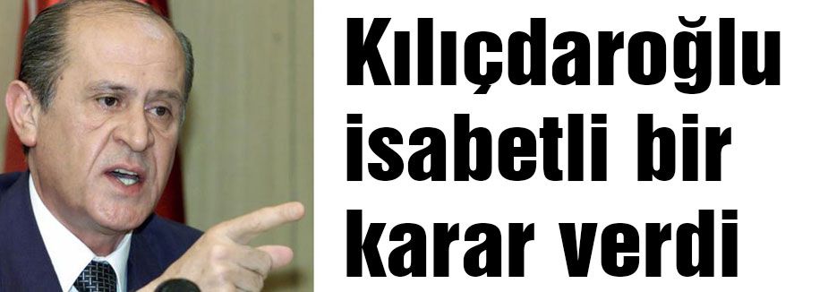 Bahçeli: Kılıçdaroğlu isabetli bir karar verdi