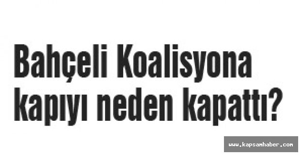 Bahçeli Koalisyona kapıyı neden kapattı?