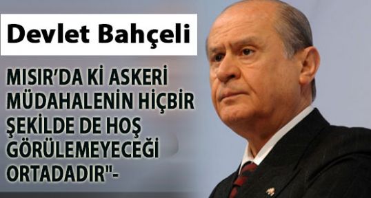 Bahçeli; Mısır'da yapılan askeri müdahale hoş görülemez