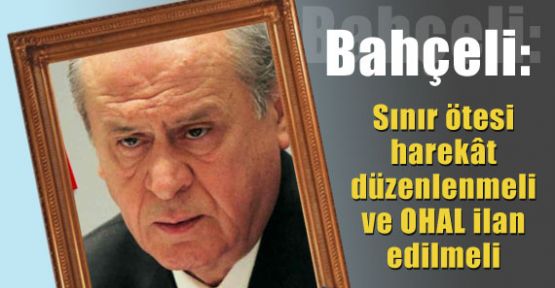 Bahçeli: OHAL İlan Edilsin