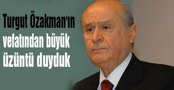 Bahçeli: Özakman'ın Vefatından üzüntü duyduk...