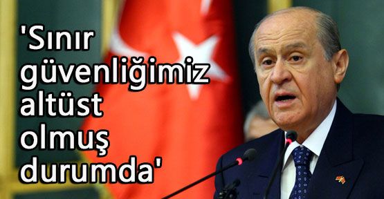 Bahçeli; 'Sınır güvenliğimiz altüst Durumda