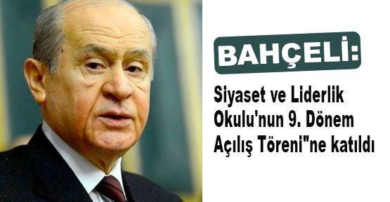 Bahçeli Siyaset ve Liderlik Okulunda...