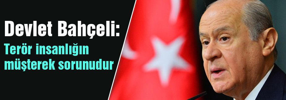 Bahçeli: Terör insanlığın müşterek sorunudur