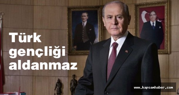 Bahçeli: Türk gençliği aldanmaz