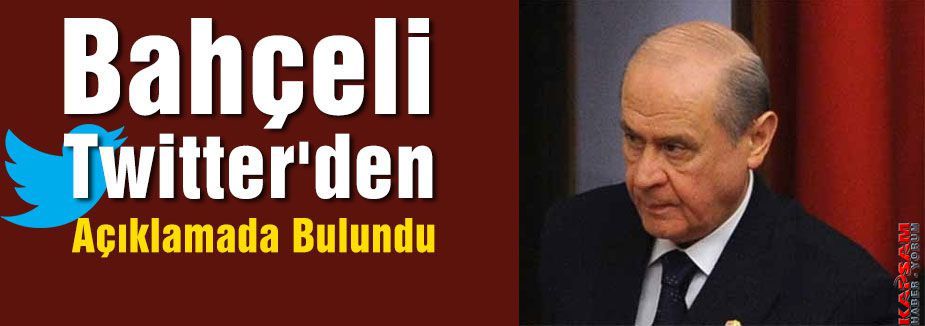Bahçeli Twitter'den Açıklamada Bulundu