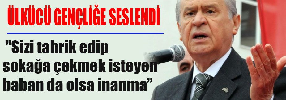 Bahçeli Ülkücü Gençliğe seslendi