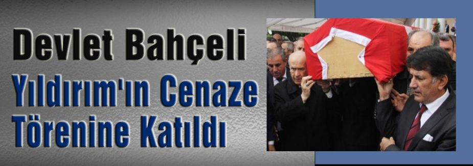 Bahçeli, Yıldırım'ın Cenaze Törenine Katıldı
