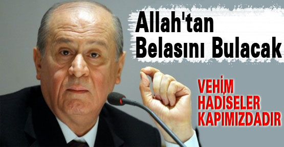 Bahçeli:'Allah'tan Belasını Bulacak'
