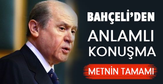 Bahçeli'den anlamlı konuşmanın tam metni..