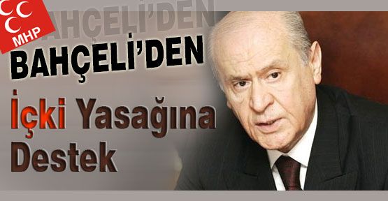 Bahçeli'den İçki Yasağına Destek Geldi...