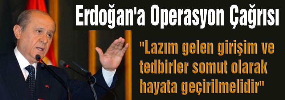 Bahçeli'den Operasyon Çağrısı...